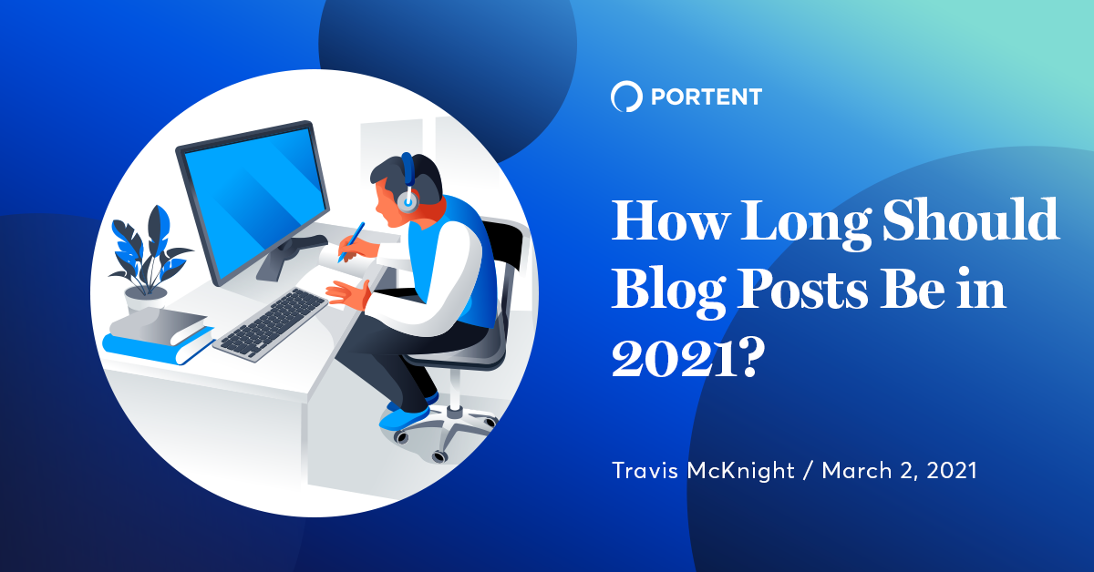 How Long Should Blog Posts Be? Word Count Data Portent