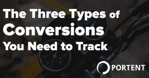 Three types of web analytics conversions you need to track - Portent